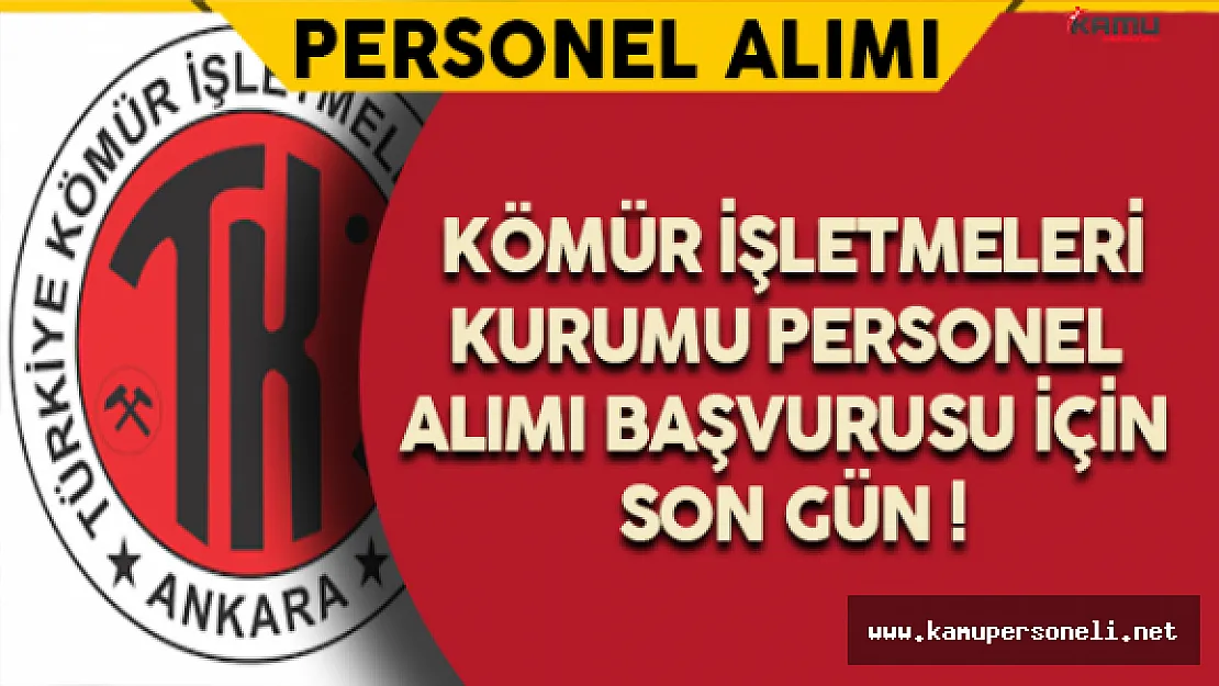 Kömür İşletmeleri Kurumu Personel Alımı İçin Son Gün !