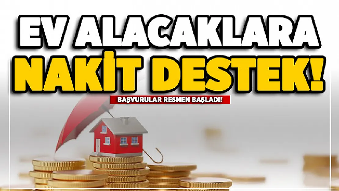 Konut alacak vatandaşlara nakit destek! Başvurular başladı