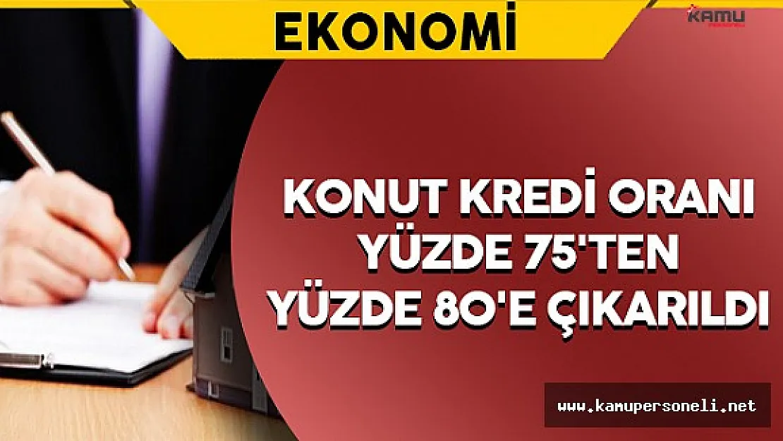 Konut Kredi Oranı Yüzde 75'ten Yüzde 80'e Çıkarıldı