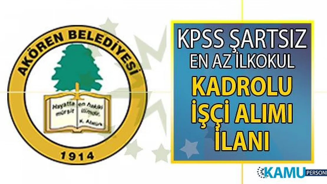 Konya Akören Belediyesi 29 Temmuz'da vasıfsız, kadrolu en az ilkokul mezunu işçi alımı yapacak!