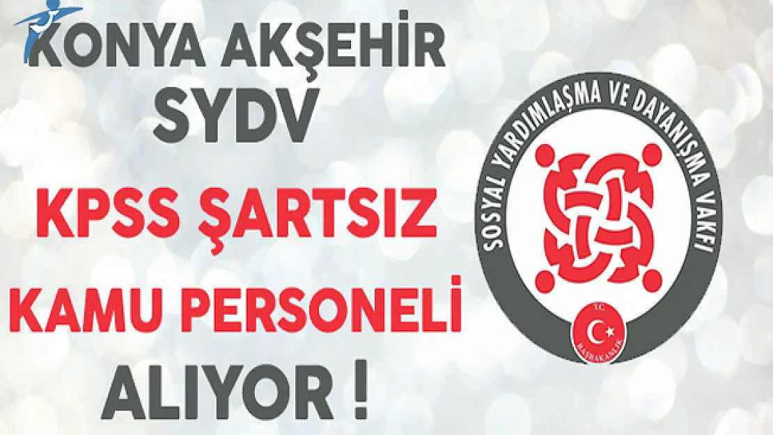 Konya Akşehir SYDV KPSS Şartsız Kamu Personeli Alımı Yapıyor