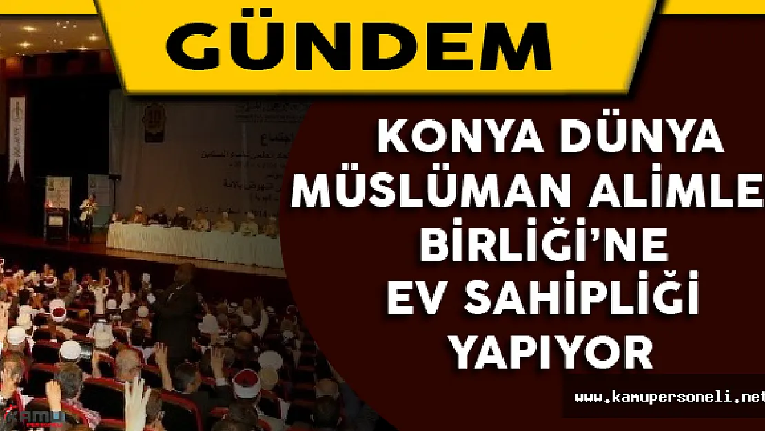 Konya Dünya Müslüman Alimler Birliği'ne Ev sahipliği Yapıyor