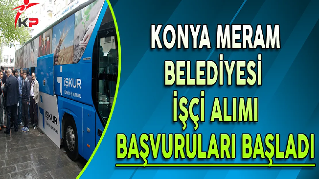 Konya Meram Belediyesi İşçi Alımı Başvuruları Başladı