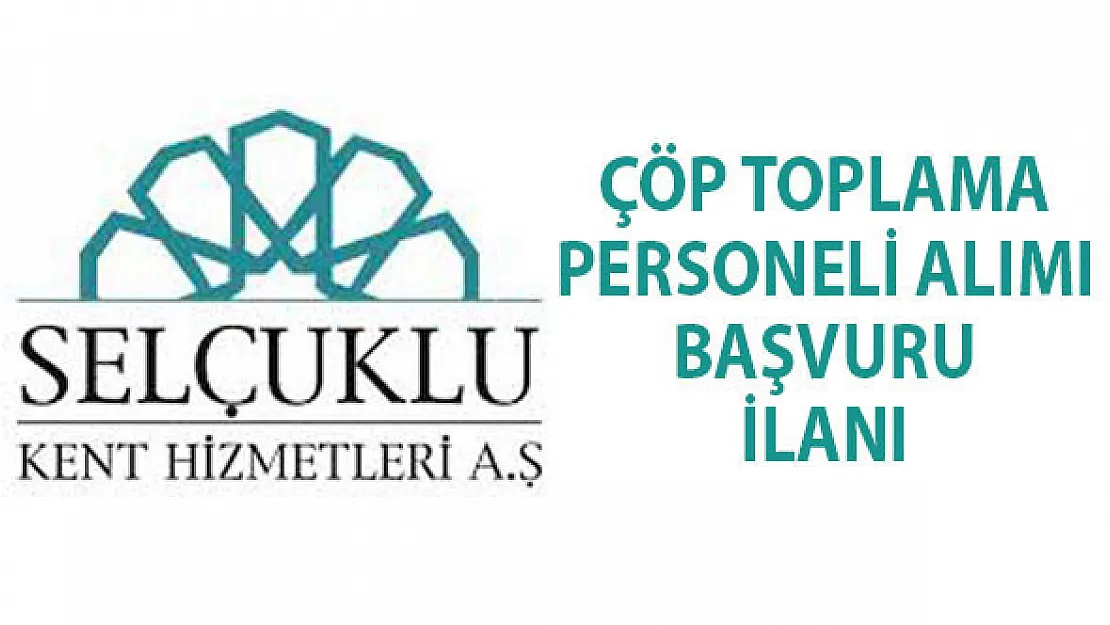 Konya Selçuklu Belediyesi 37 çöp toplama personeli alımı yapacak!