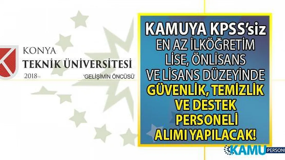 Konya Teknik Üniversitesi'ne İŞKUR aracılığı ile  16-21 Eylül arasında KPSS'siz işçi alımı yapılacak!