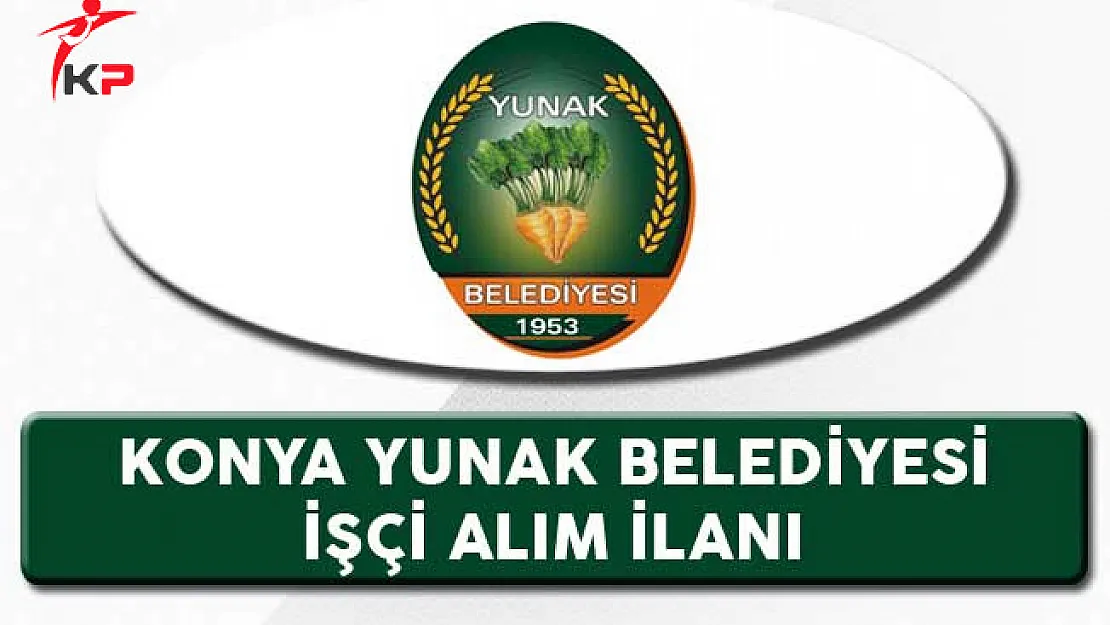 Konya Yunak Belediyesi İşçi Alım İlanı