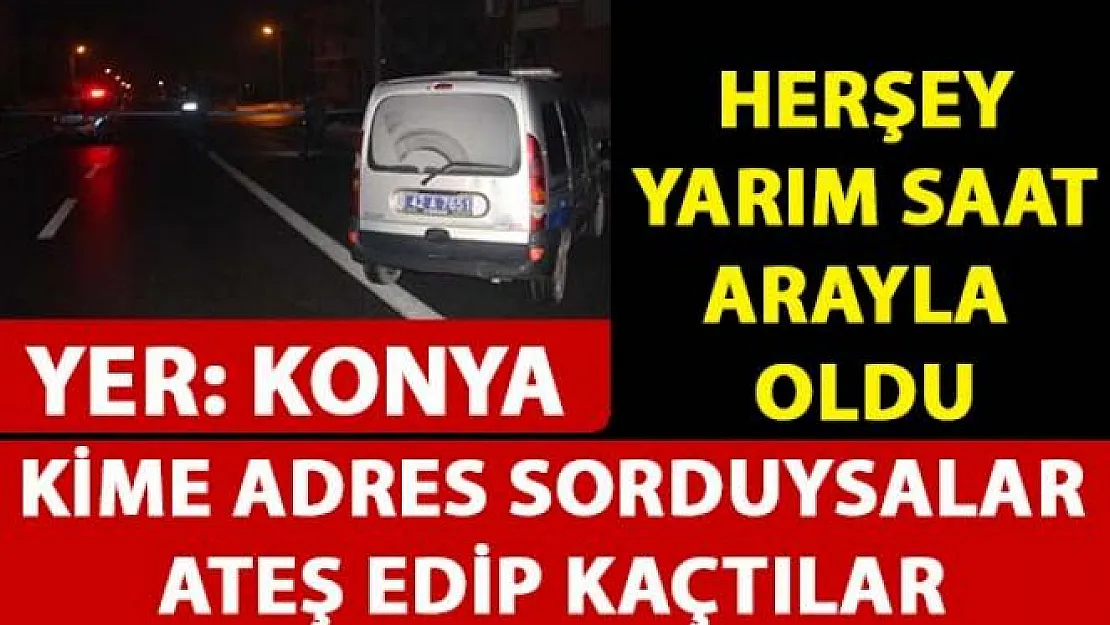 Konya'da adres sordukları kişilere ateş edip kaçtılar