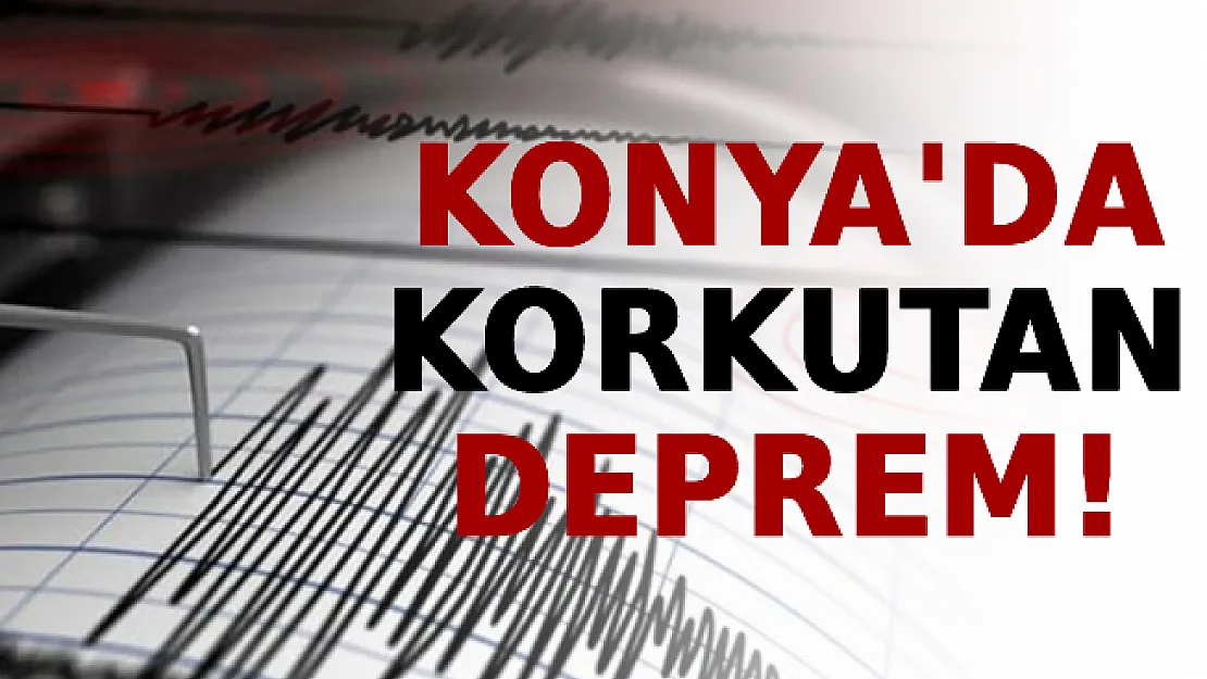 Konya'da Korkutan Deprem