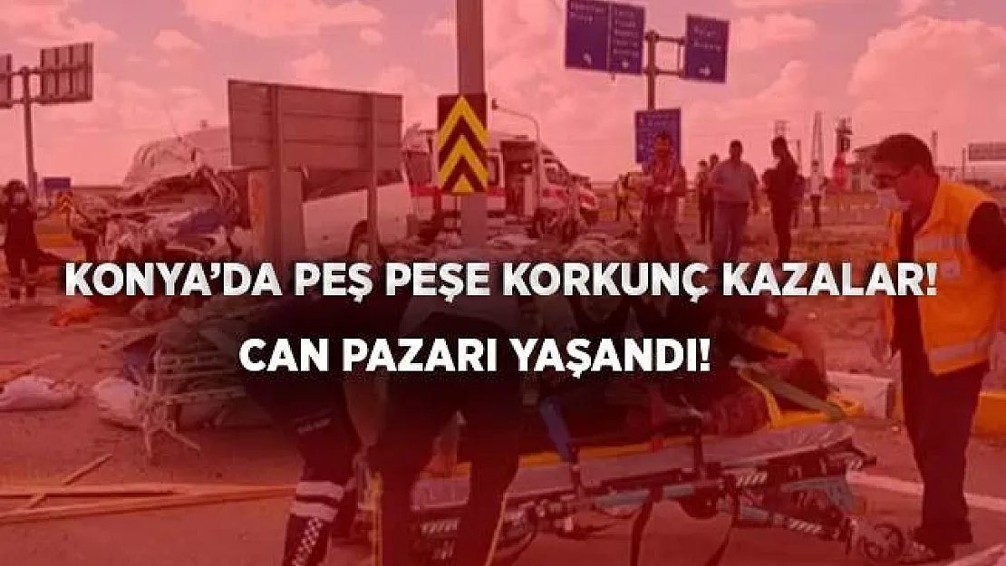 Konya'dan acı haberler peş peşe geldi! 9 ölü, çok sayıda yaralı var