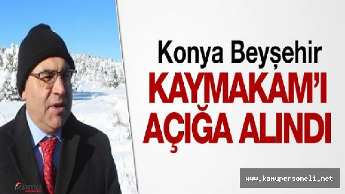 Konya'nın Beyşehir İlçe Kaymakamı Görevden Uzaklaştırıldı