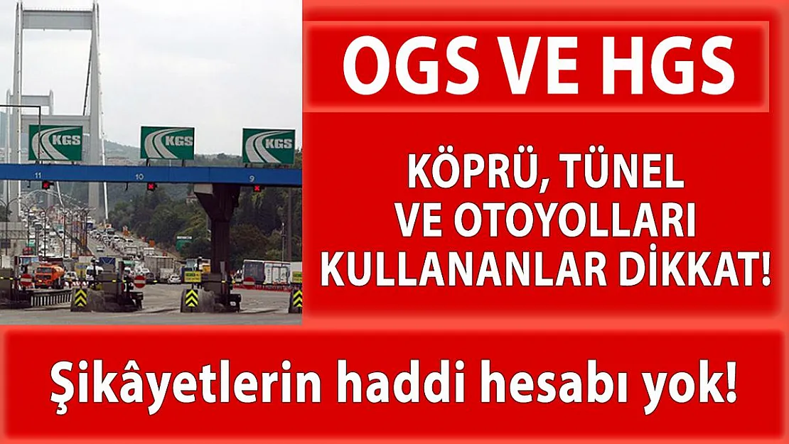 Köprü, tünel ve otoyollarda vatandaşlar OGS ve HGS sistemleriyle mağdur ediliyor