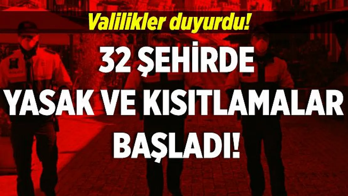 Korkulan oldu! 32 şehirde yasak ve kısıtlamalar başladı!