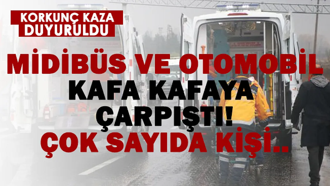 Korkunç kaza! İşçi servisi ve otomobil çarpıştı! Çok sayıda..
