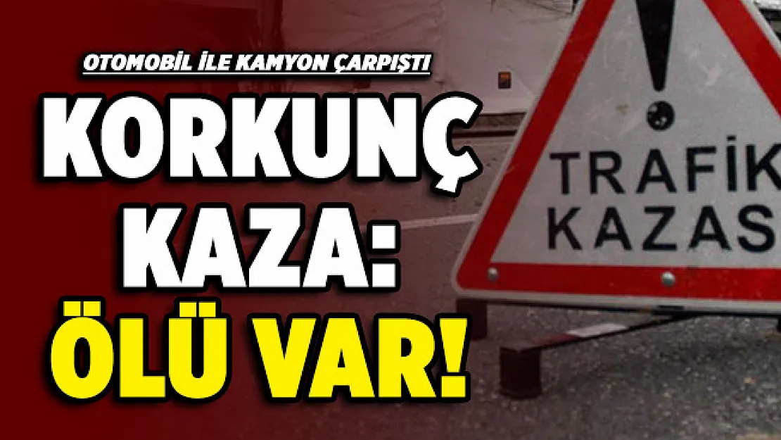 Korkunç kaza: Kamyon ile otomobil çarpıştı! Ölü var