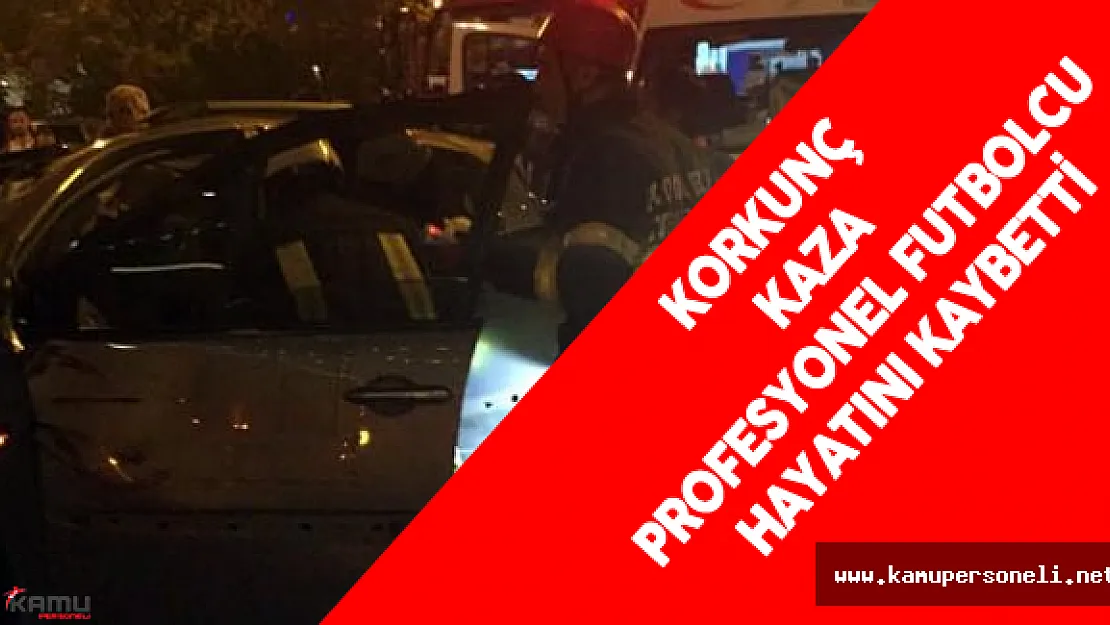 Korkunç Kaza Profesyonel Futbolcu  Serhat Cinemre Hayatını Kaybetti