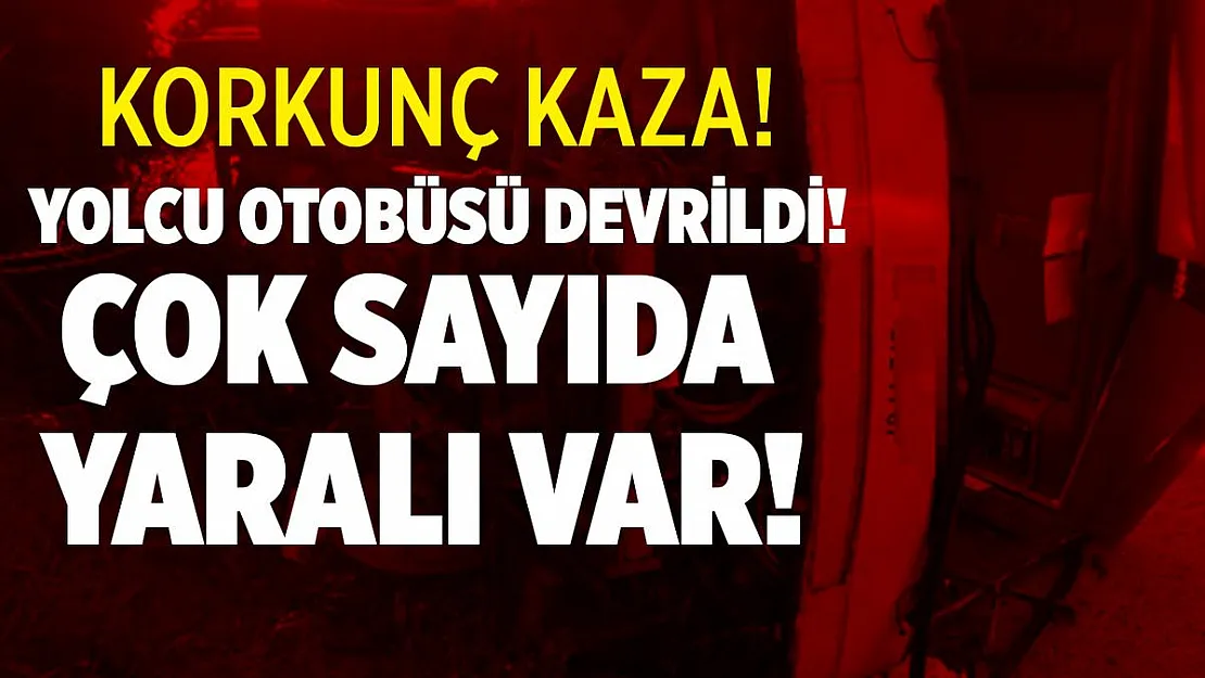 Korkunç kaza! Yolcu otobüsü devrildi! Çok sayıda yaralı!