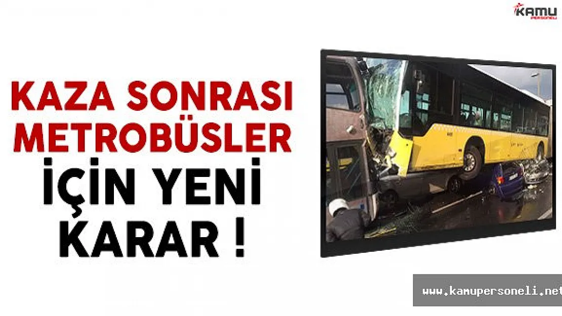 Korkunç Kazanın Ardından Metrobüsler İçin Yeni Karar