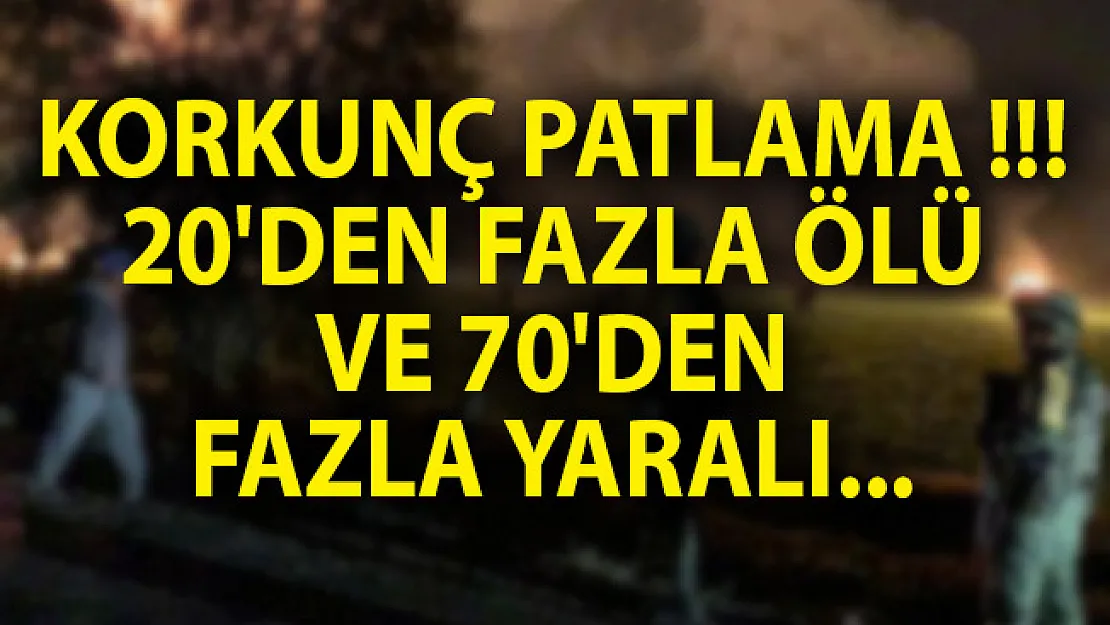Korkunç Patlama! 20'den Fazla Ölü ve 70'den Fazla Yaralı Var