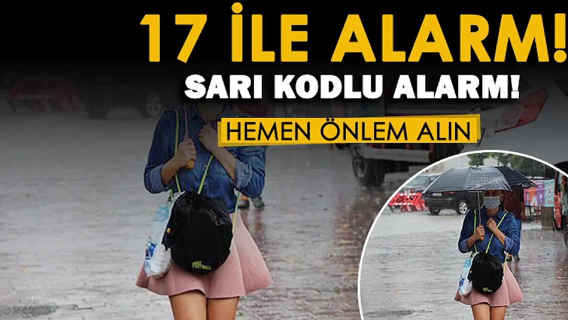 Korkutan açıklama yapıldı: 17 şehir için sarı alarm verildi!