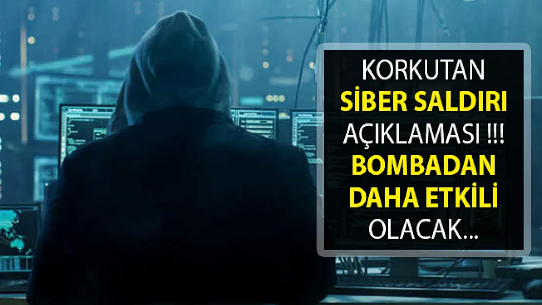 Korkutan Siber Saldırı Açıklaması! Bombadan Daha Etkili Olacak