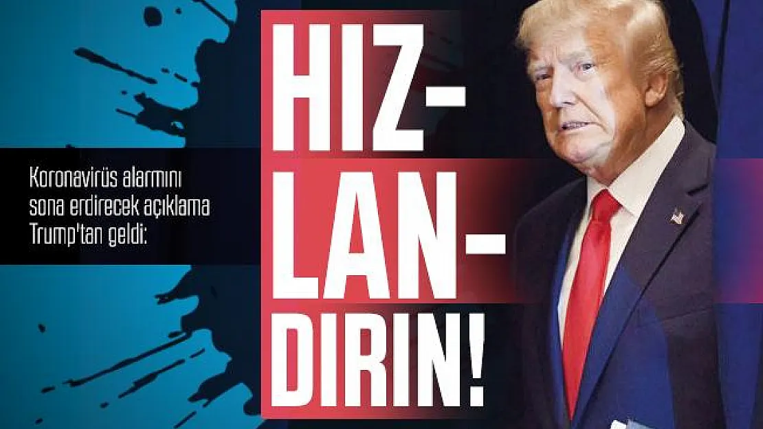 Koronavirüs alarmını sona erdirecek açıklama Trump'tan geldi: Hızlandırın!