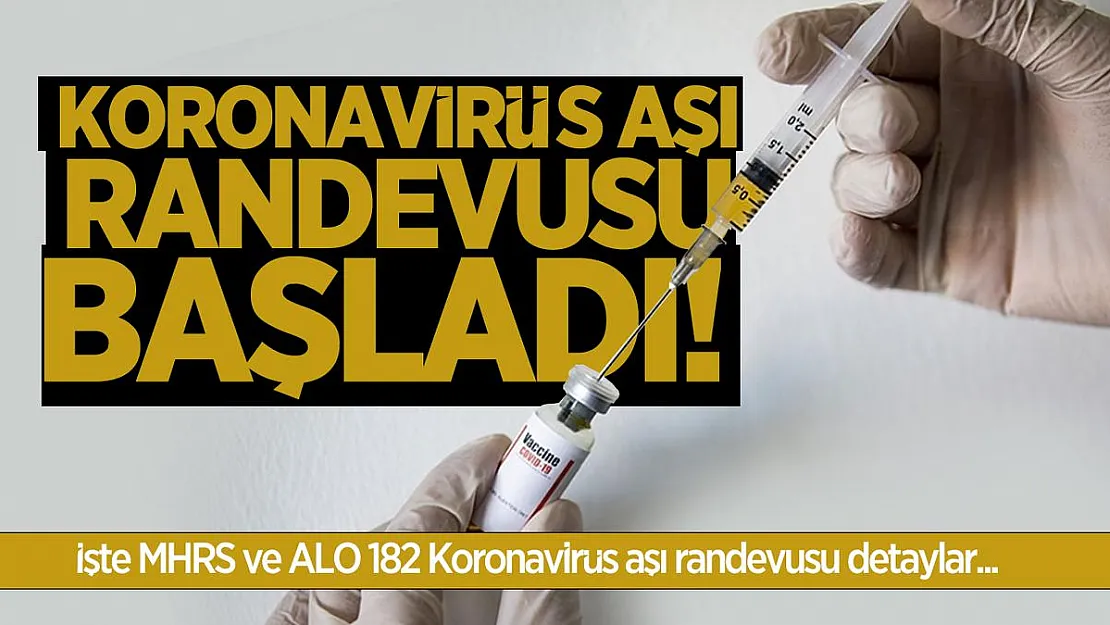 Koronavirüs aşı randevusu başladı! MHRS ve ALO 182 Koronavirüs aşı randevusu detaylar açıklandı