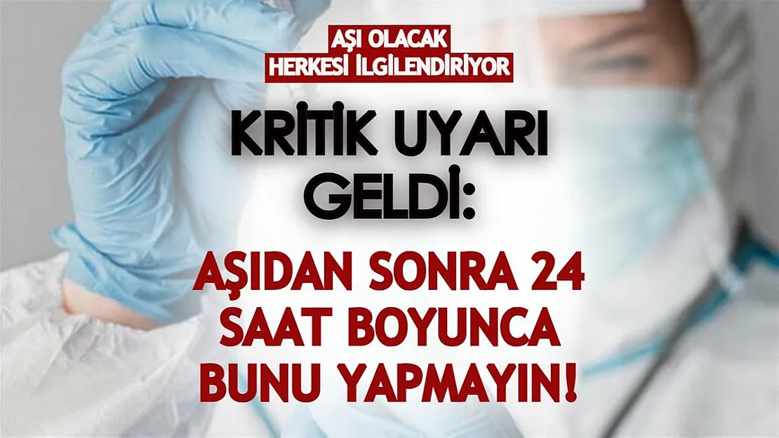 Koronavirüs aşısı olacak herkesi ilgilendiriyor! Kritik uyarı geldi: Aşıdan sonra 24 saat boyunca yapılmaması gereken...