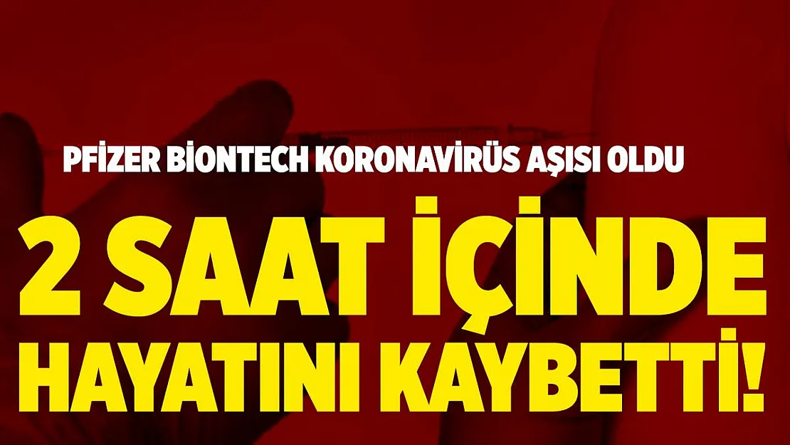 Koronavirüs aşısında korkutan gelişme! Aşı olan kişi 2 saat sonra öldü!