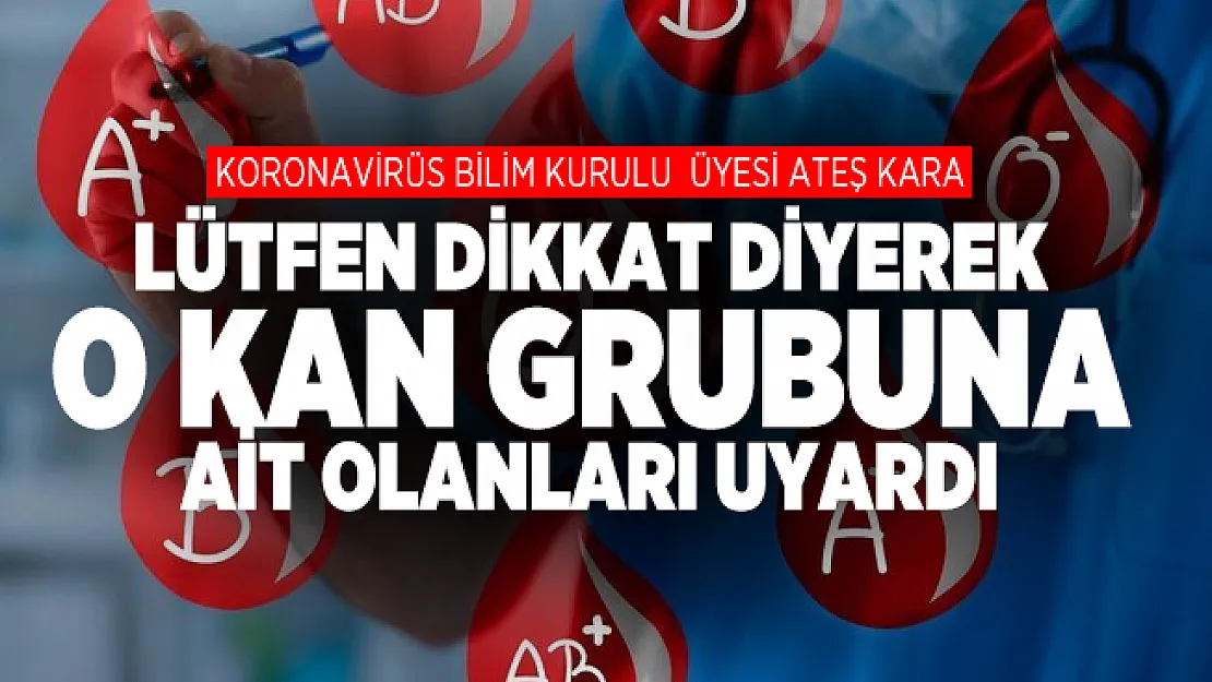 Koronavirüs Bilim Kurulu üyesi Ateş Kara'dan kan grupları ile ilgili kritik açıklama!