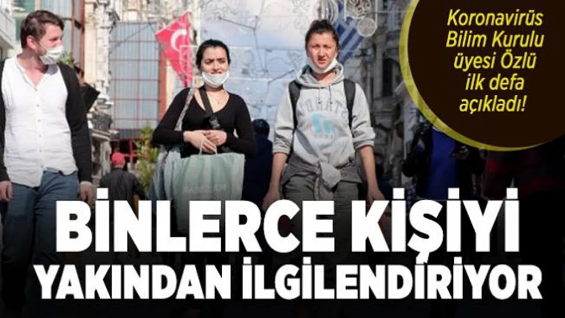 Koronavirüs Bilim Kurulu üyesi Özlü ilk defa açıkladı! Binlerce kişiyi yakından ilgilendiriyor
