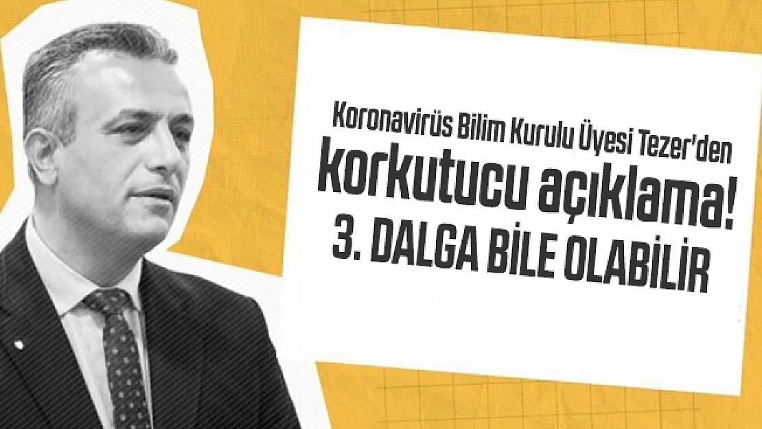 Koronavirüs Bilim Kurulu Üyesi Tezer'den korkutucu açıklama! 3. Dalga bile olabilir