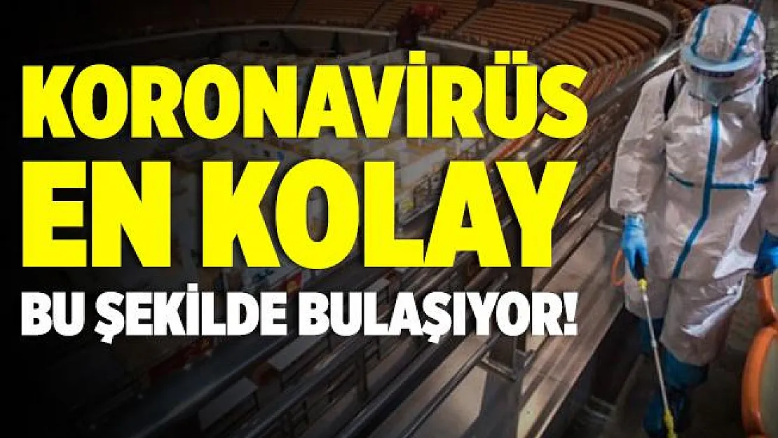 Koronavirüs en kolay bu şekilde bulaşıyor!