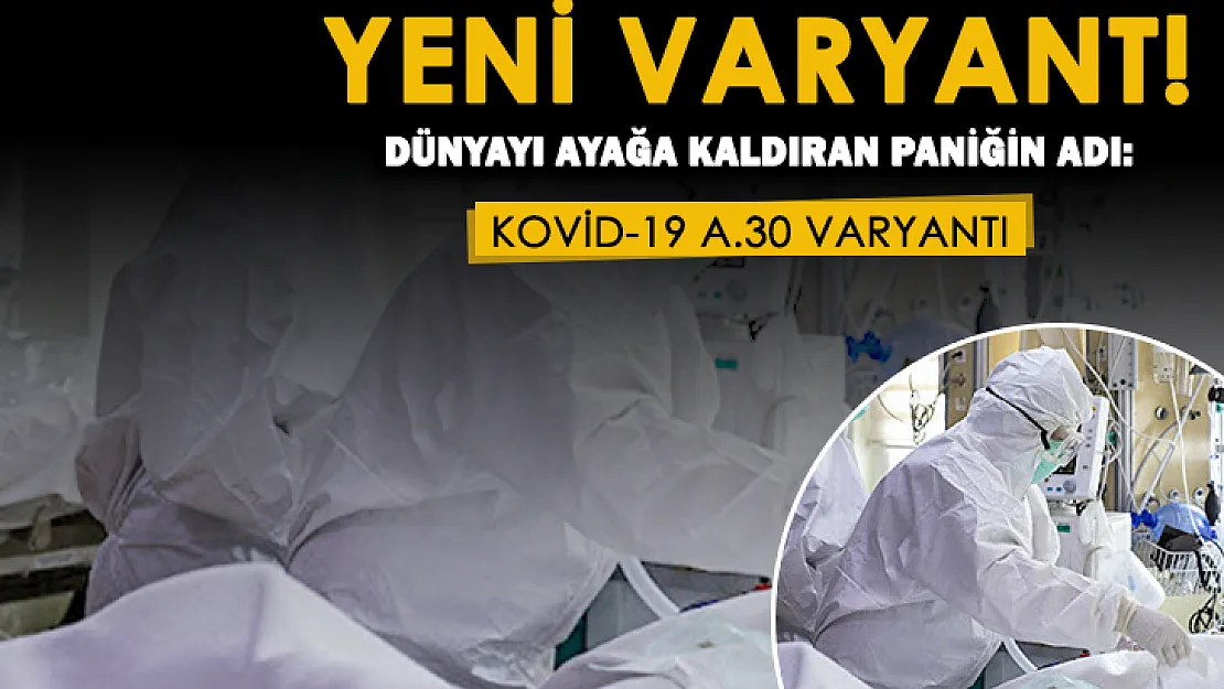 Koronavirüs için yeni varyant duyurusu yapıldı: Dünyayı ayağa kaldıran paniğin adı: A.30