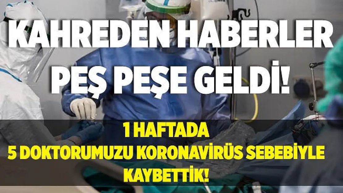 Koronavirüs kabusu büyümeye devam ediyor! Son bir haftada 5 doktor koronavirüs sebebiyle hayatını kaybetti!