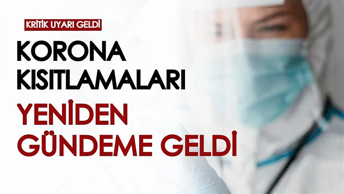 Koronavirüs kısıtlamaları aylar sonra yeniden gündeme geldi! Uzmandan çok kritik açıklama...