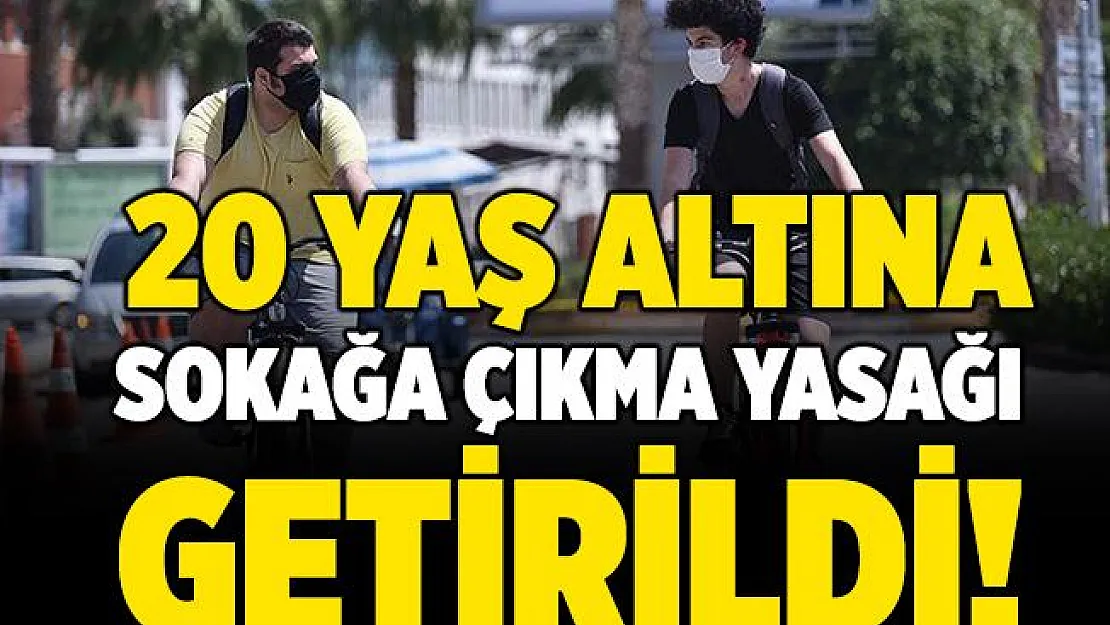 Koronavirüs kısıtlamaları peş peşe açıklandı! 20 yaş altı sokağa çıkma kısıtlaması getirildi!