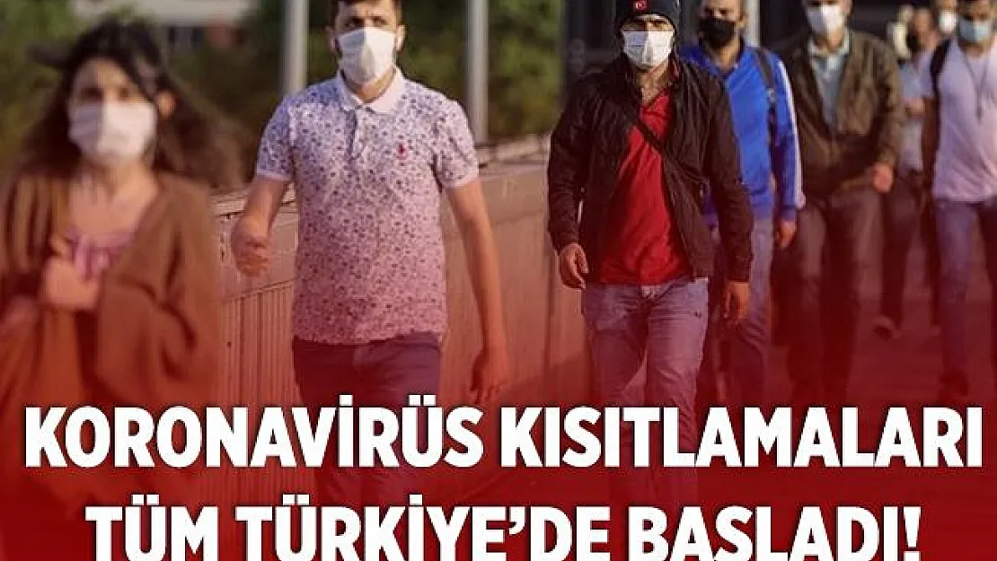 Koronavirüs kısıtlamaları tüm Türkiye'de resmen başladı!