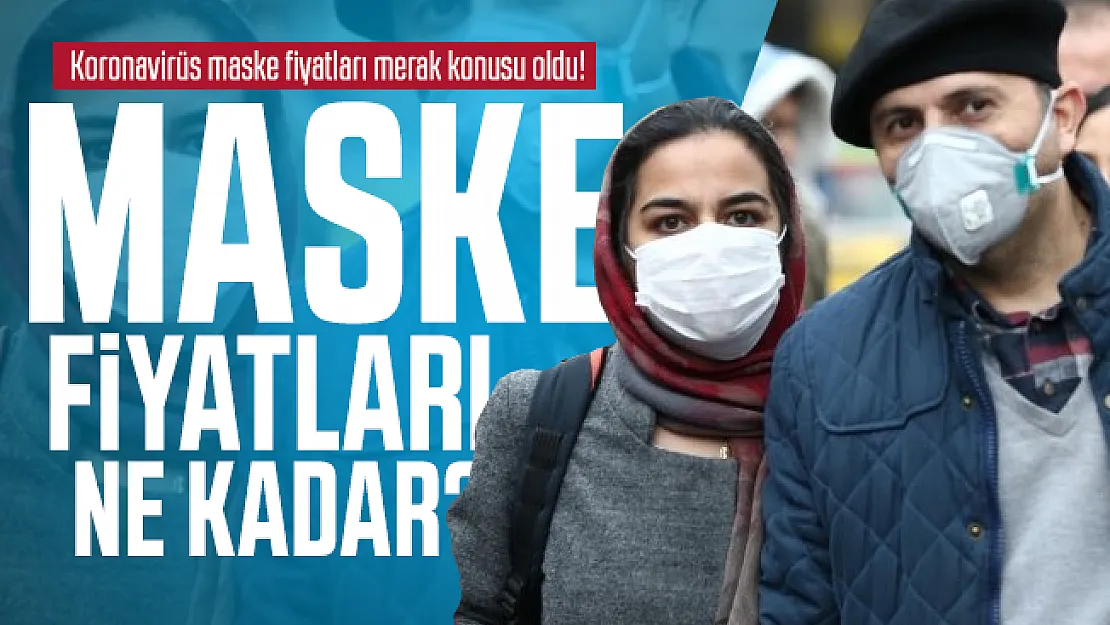 Koronavirüs maske fiyatları merak konusu oldu! Maske fiyatları ne kadar?