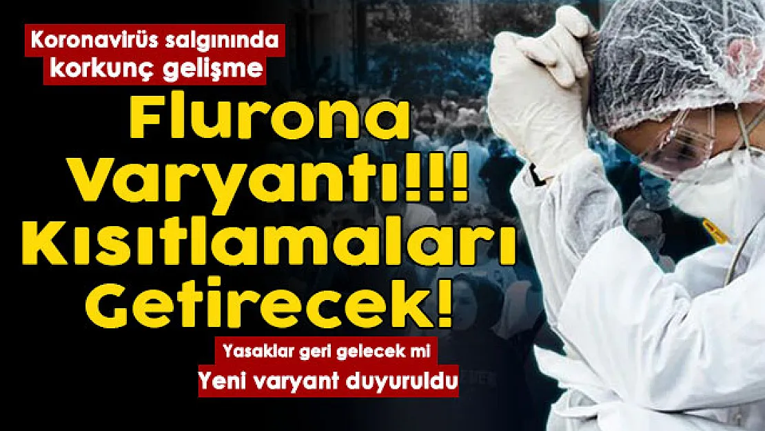 Koronavirüs salgınında korkunç gelişme! Tüm kısıtlamaları geri getirecek Flurona varyantı geldi