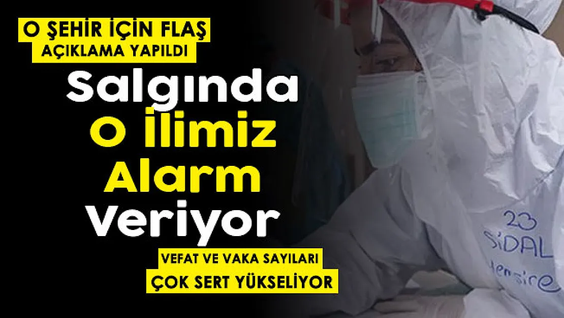 Koronavirüs salgınında o ilimiz alarm verdi! Vefat ve vaka sayıları çok sert yükseldi