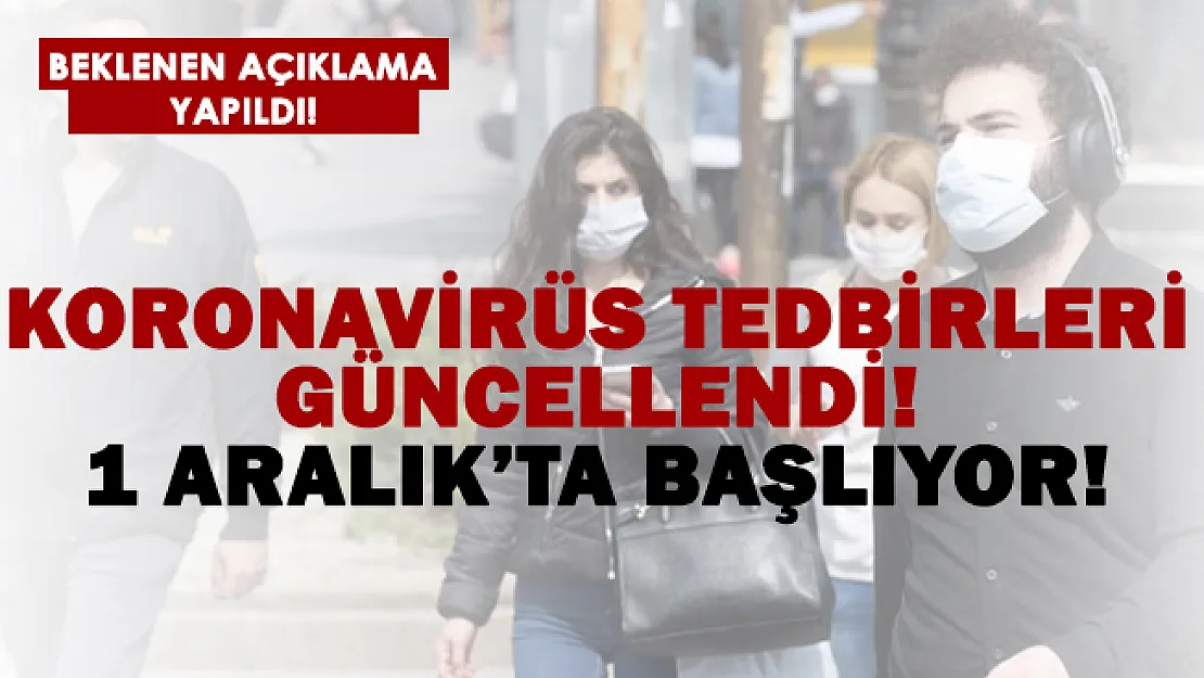 Koronavirüs tedbirleri güncellendi! 1 Aralık'ta başlıyor!