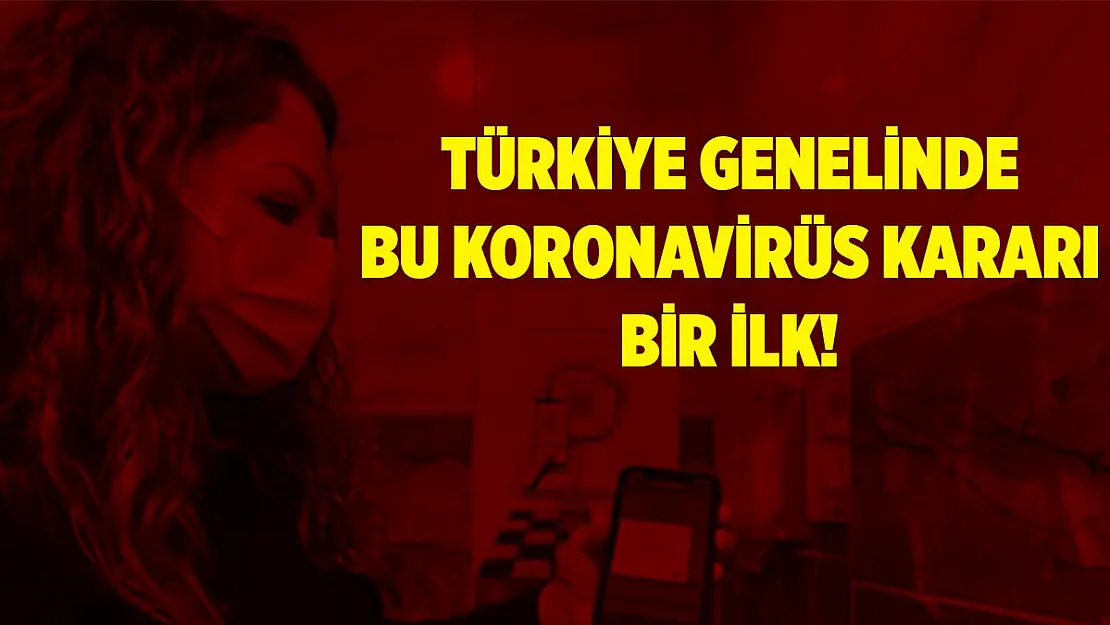 Koronavirüs tedbirleri kapsamında bu karar ilk defa alındı!