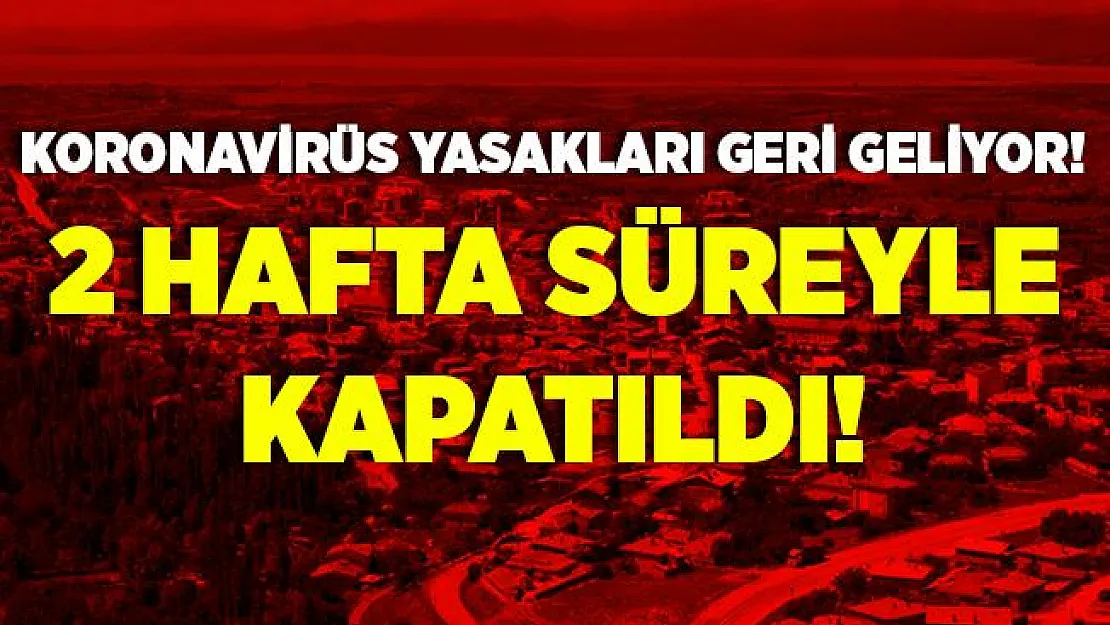 Koronavirüs vakaları artınca, yasaklar geri gelmeye başladı! İki hafta süreyle kapatıldı!