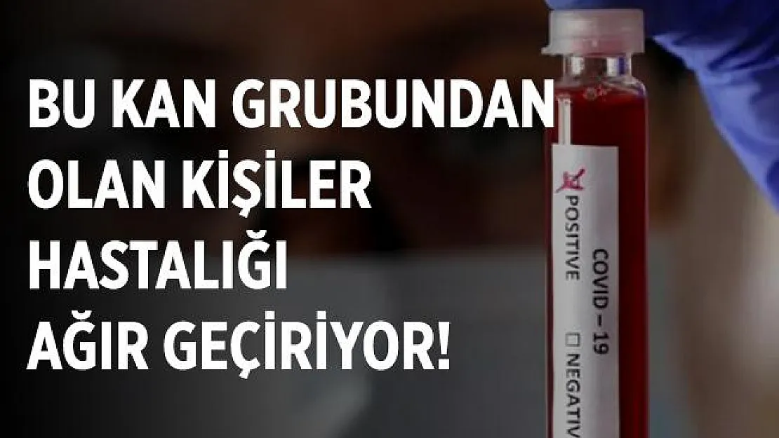 Koronavirüs ve kan grubu arasındaki ilişki belli oldu! Bu kan grubundakiler salgını ağır geçiriyor!