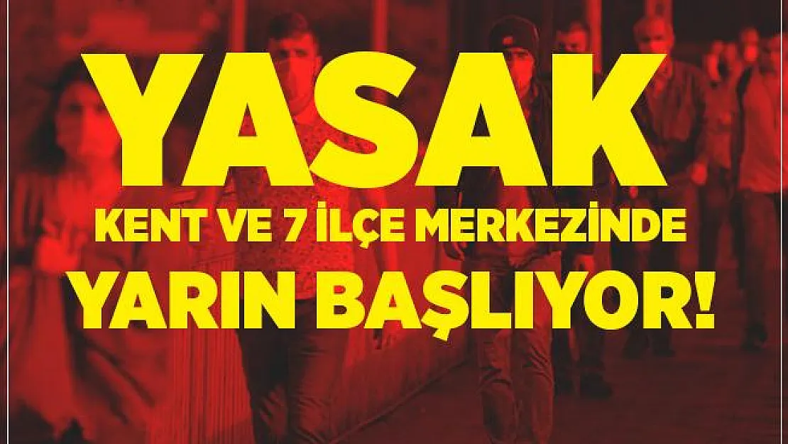 Koronavirüs yasakları artıyor! Kent merkezi ve 7 ilçe merkezinde yasak yarın başlıyor!