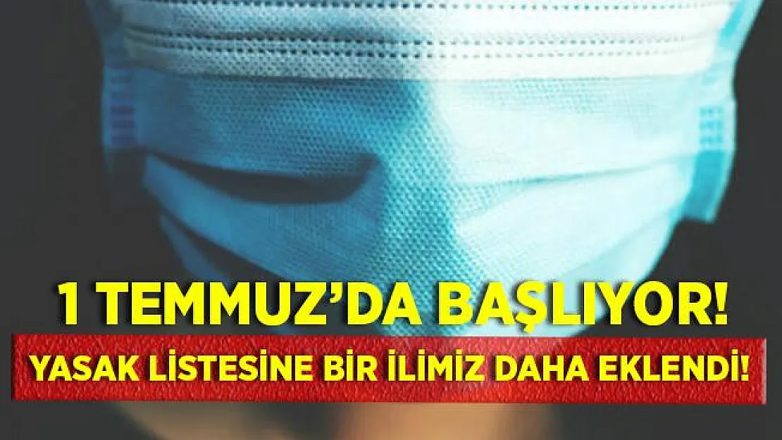 Koronavirüs yasakları artmaya devam ediyor! Yasak o ilimizde 1 Temmuz'da başlayacak!