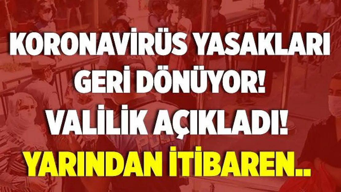 Koronavirüs yasakları geri dönüyor! Valilikten açıklama geldi! Yarından itibaren..