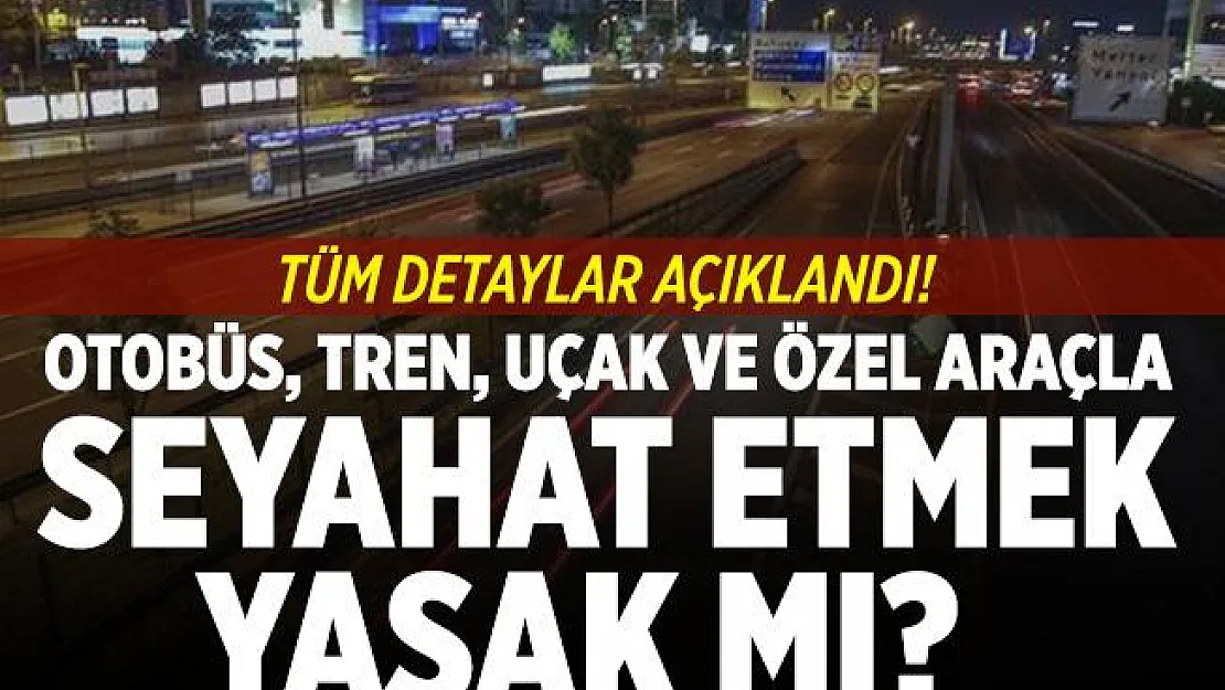 Koronavirüs yasakları geri geldi! Otobüs, tren, uçak ve özel araçla seyahat edecekler için kısıtlama detayları açıklandı