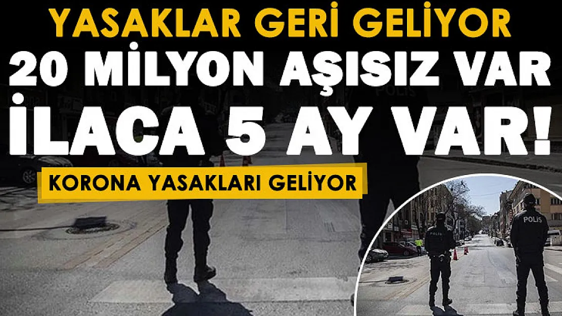 Koronavirüs yasakları geri geliyor! Ülkemizde 20 milyon aşısız var: Korona ilacı için 5 ay beklenecek