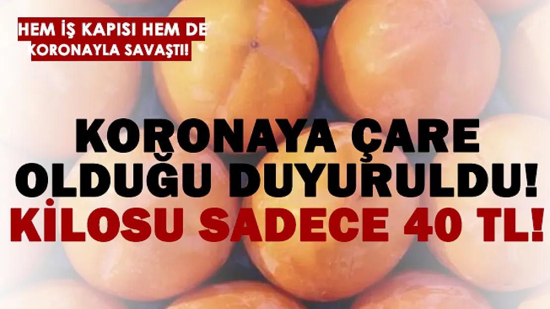 Koronavirüse çare olduğu duyuruldu! Kilosu sadece 40-45 TL!